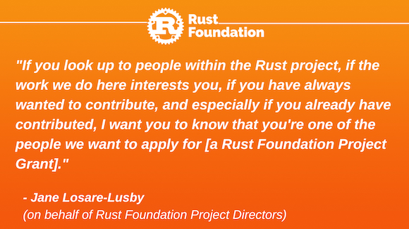 Orange gradient background with white rust foundation logo up top (letter "R" inside gear icon) with the following white italicized text: ""If you look up to people within the Rust project, if the work we do here interests you, if you have always wanted to contribute, and especially if you already have contributed, I want you to know that you're one of the people we want to apply for [a Rust Foundation Project Grant]." Quote is attributed to Jane Losare-Lusby
